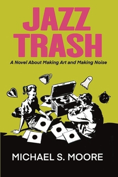 Paperback Jazz Trash: A Novel About Making Art and Making Noise Book