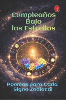 Cumpleaños Bajo las Estrellas: Poemas para Cada Signo Zodiacal (Spanish Edition)
