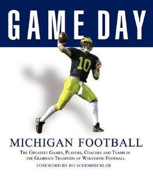 Hardcover Game Day: Michigan Football: The Greatest Games, Players, Coaches and Teams in the Glorious Tradition of Wolverine Football Book
