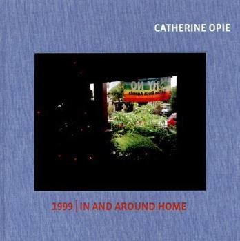 Hardcover Catherine Opie: 1999/In and Around Home Book