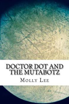 Paperback Doctor Dot And The Mutabotz Book