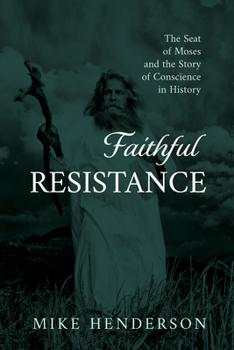 Hardcover Faithful Resistance: The Seat of Moses and the Story of Conscience in History Book