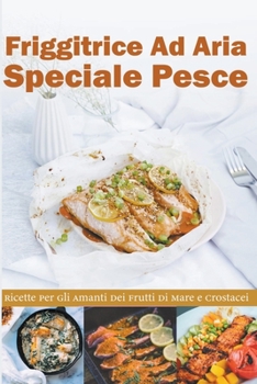 Paperback Friggitrice ad Aria Speciale Pesce: Ricette per gli Amanti dei Frutti di Mare e Crostacei Book