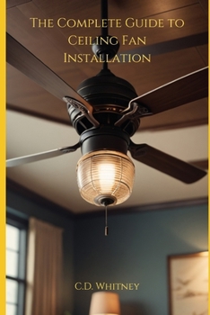 The Complete Guide to Ceiling Fan Installation (Complete Home Upgrade Series)