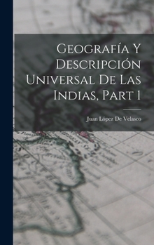 Hardcover Geografía Y Descripción Universal De Las Indias, Part 1 [Spanish] Book