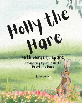 Holly the Hare with Words to Spare: Navigating Dyslexia in the Heart of a Hare (Strength in Stories)