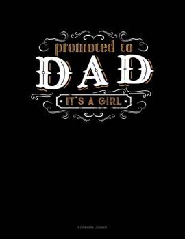 Paperback Promoted To Dad It's A Girl: 8 Column Ledger Book