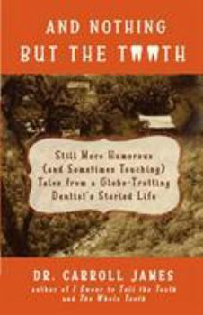 Paperback And Nothing but the Tooth: Still More Humorous (and Sometimes Touching) Tales from a Globe-Trotting Dentist's Storied Life Book