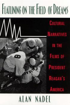 Paperback Flatlining on the Field of Dreams: Cultural Narratives in the Films of President Reagan's America Book