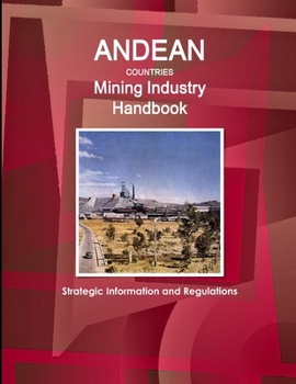 Paperback Andean Countries Mining Industry Handbook - Strategic Information and Regulations Book