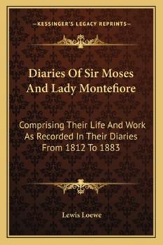 Paperback Diaries Of Sir Moses And Lady Montefiore: Comprising Their Life And Work As Recorded In Their Diaries From 1812 To 1883 Book