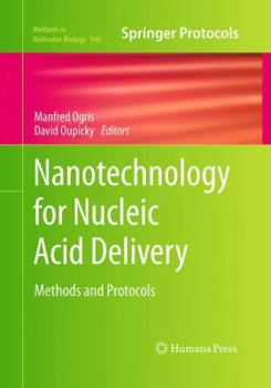 Nanotechnology for Nucleic Acid Delivery: Methods and Protocols - Book #948 of the Methods in Molecular Biology