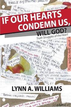 If Our Hearts Condemn Us, Will God?: Truth Struggles of the Heart
