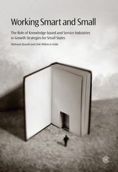 Paperback Working Smart and Small: The Role of Knowledge-Based and Service Industries in Growth Strategies for Small States Book