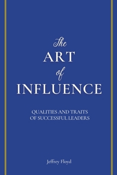 Paperback The Art of Influence: Qualities and Traits of Successful Leaders Book