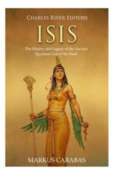 Paperback Isis: The History and Legacy of the Ancient Egyptian God of the Dead Book