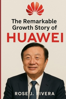 The Remarkable Growth Story of Huawei