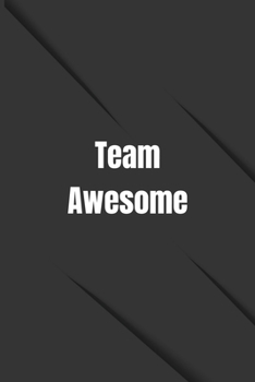Team Awesome: Lined Blank Notebook Journal, Appreciation Gifts for Employees Team, Team Gifts For Coworkers, Gift For Coworkers, Ideas for Stuff Boss Appreciation, Journal for Team Awesome: (110 Page,