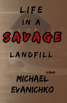 Life in a Savage Landfill (The Trilogy of Life)