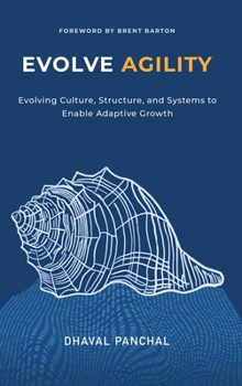 Evolve Agility: Evolving Culture, Structure, and Systems to Enable Adaptive Growth