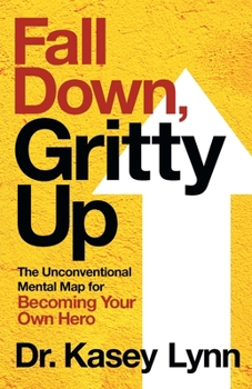 Paperback Fall Down, Gritty Up: The Unconventional Mental Map for Becoming Your Own Hero Book