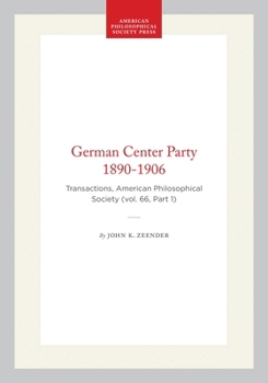 German Center Party 1890-1906: Transactions, American Philosophical Society (vol. 66, Part 1) (Transactions of the American Philosophical Society)