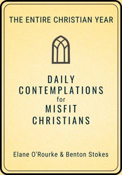 Paperback Daily Contemplations for Misfit Christians: The Entire Christian Year Book