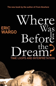 Paperback Where Was It Before the Dream?: Time Loops and Interpretation Book