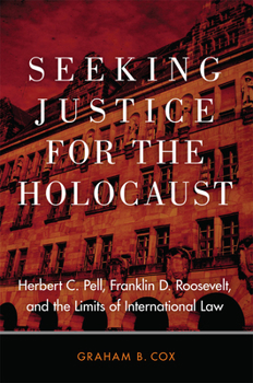 Paperback Seeking Justice for the Holocaust: Herbert C. Pell, Franklin D. Roosevelt, and the Limits of International Law Book