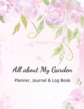 Paperback All about My Garden Planner, Journal & Log Book: Large blank gardening notebook - gifts for gardeners & farmers - undated seasonal, monthly, weekly ca Book
