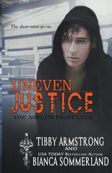 Uneven Justice - Book #7 of the Asylum Fight Club