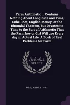 Paperback Farm Arithmetic ... Contains Nothing About Longitude and Time, Cube Root, English Money, or the Binomial Theorem, but Devotes its Time to the Sort of Book