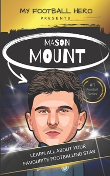 Paperback My Football Hero: Mason Mount Ages 8 - 12: Learn All About Your Favourite Footballing star Book