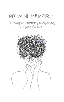 Paperback My Mini Memoir: A Story of Strength, Acceptance, & Bipolar Disorder Book