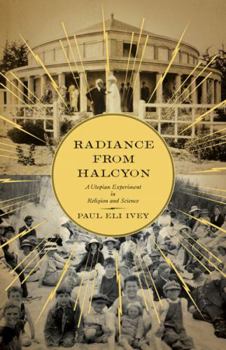 Paperback Radiance from Halcyon: A Utopian Experiment in Religion and Science Book
