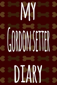 Paperback My Gordon Setter Diary: The perfect gift for the dog owner in your life - 6x9 119 page lined journal! Book