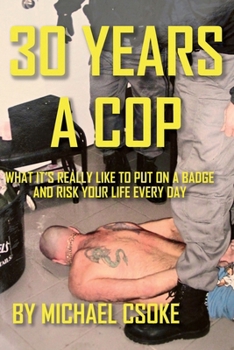 Paperback 30 Years a Cop: What It's Really Like to Put on a Badge and Risk Your Life Every Day Book