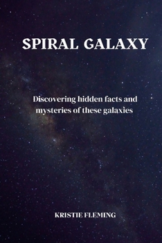 Paperback spiral Galaxy: Discovering hidden facts and mysteries of these galaxies Book