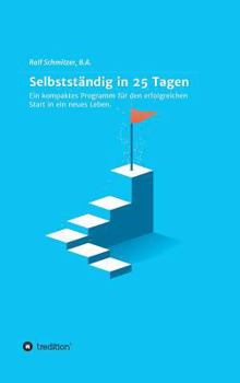 Hardcover Selbstständig in 25 Tagen: Ein kompaktes Programm für den erfolgreichen Start in ein neues Leben. [German] Book