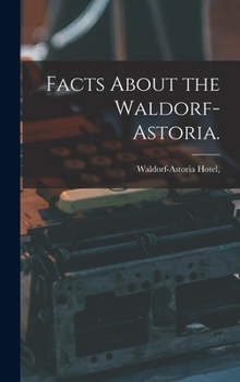 Hardcover Facts About the Waldorf-Astoria. Book