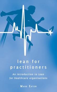 Paperback Lean for Practitioners: An Introduction to Lean for Healthcare Organisations Book