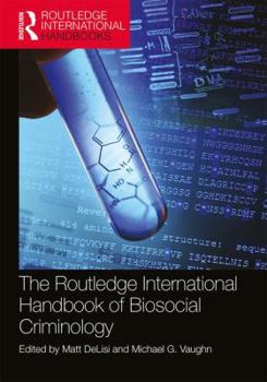The Routledge International Handbook of Biosocial Criminology - Book  of the Routledge International Handbooks