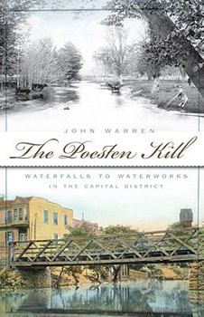 Paperback The Poesten Kill: Waterfalls to Waterworks in the Capital District Book