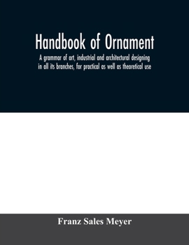 Paperback Handbook of ornament; a grammar of art, industrial and architectural designing in all its branches, for practical as well as theoretical use Book