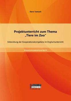 Paperback Projektunterricht zum Thema "Tiere im Zoo: Entwicklung der Kooperationskompetenz im Englischunterricht [German] Book