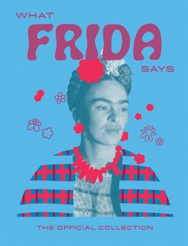 Hardcover What Frida Says: The Official Collection Book