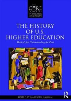 Paperback The History of U.S. Higher Education - Methods for Understanding the Past Book