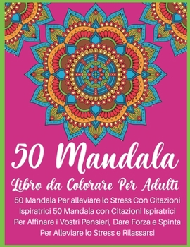 Paperback 50 Mandala Libro da Colorare Per Adulti: libri da colorare mandella, libro da colorare mandala per adulti, rilassamento della mente ... antistress, an [Italian] Book