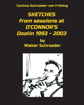 Paperback SKETCHES from sessions at O'CONNOR'S Doolin 1993 - 2003: by Walter Schroeder Book