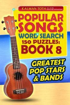 Popular Songs Word Search 150 Puzzles: Book 8: Greatest Pop Stars & Bands